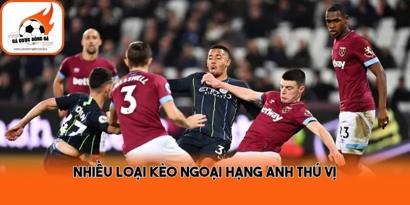 Nhiều loại kèo Ngoại hạng Anh thú vị